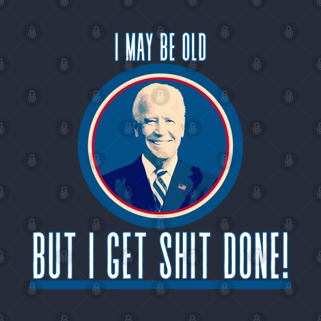 I May Be Old -  Joe Biden Tee by TJWDraws