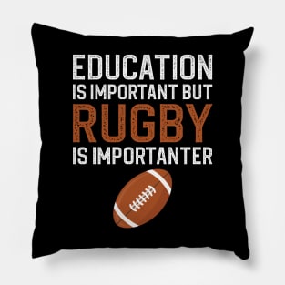 Education Is Important But Rugby Is Importanter Pillow