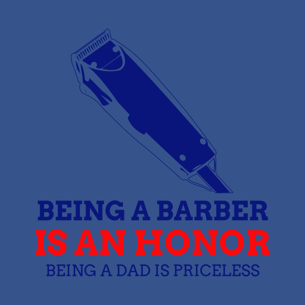 Disover Being A Barber Is An Honor, Being A Dad Is Priceless - Barber - T-Shirt