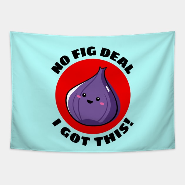 No Fig Deal I Got This | Fig Pun Tapestry by Allthingspunny