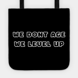 We Don't Age, We Level Up Tote