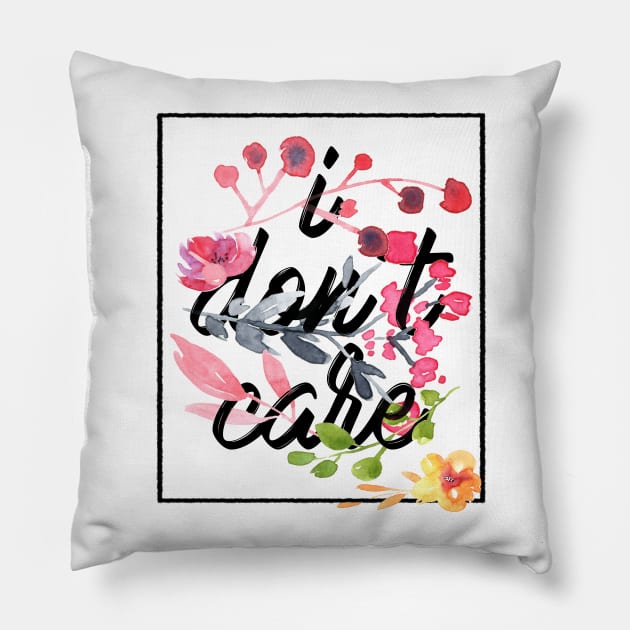 I dont care flowers Pillow by SamuelC23