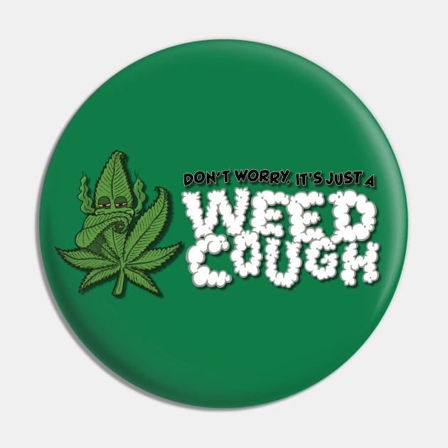 Don't Worry, It's Just A Weed Cough - Horizontal Pin by deancoledesign
