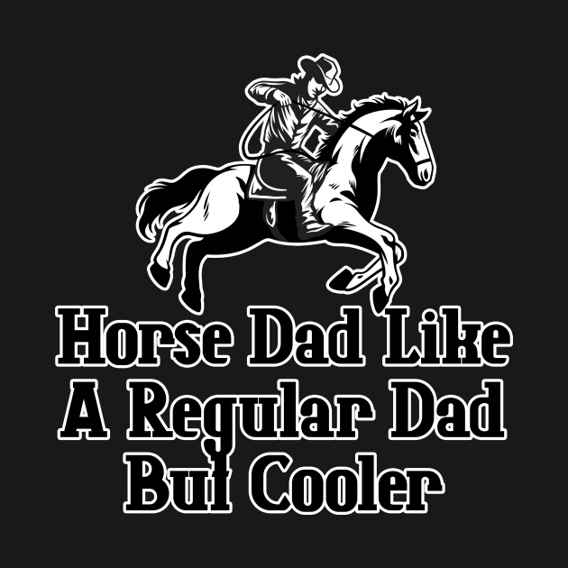 Horse Dad Like A Regular Dad But Cooler by nextneveldesign