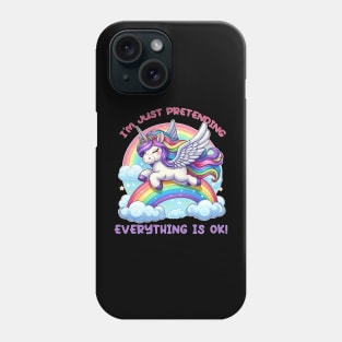 I'm just pretending everything is ok Phone Case