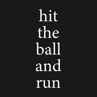 Hit The Ball And Run - Funny Baseball / Softball T-Shirt