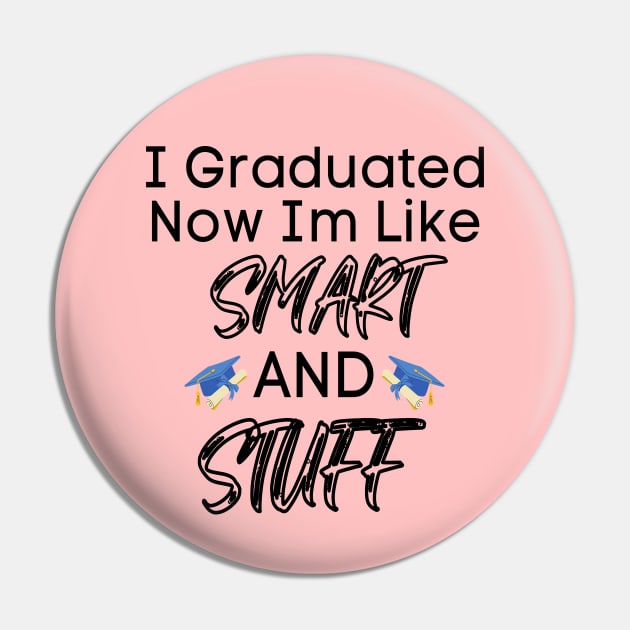 I Graduated Now I'm Like Smart And Stuff Pin by raeex