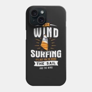 With Wind Surfing It's Just You, The Boad The Sail And The Wind Phone Case