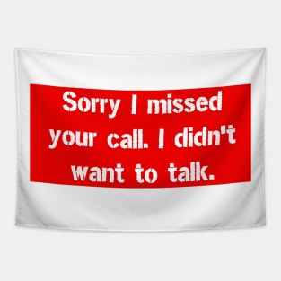 Sorry I missed your call. I didn't want to talk. Tapestry