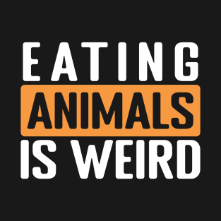 eating animals is weird T-Shirt