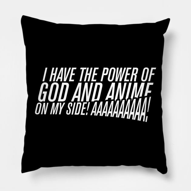 I HAVE THE POWER OF GOD AND ANIME ON MY SIDE! Pillow by dann