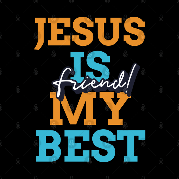 Jesus is my best friend by lookingoodesign