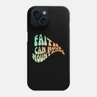 FAITH CAN MOVE MOUNTAINS Phone Case