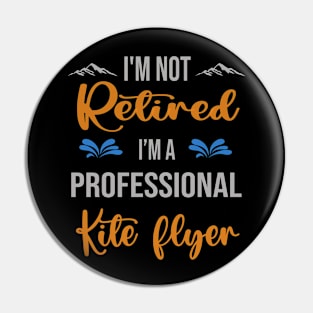 I'm  Not Retired, I'm A Professional Kite Flyer Outdoor Sports Activity Lover Grandma Grandpa Dad Mom Retirement Gift Pin