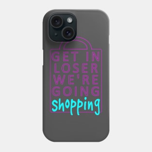 Get In Loser Phone Case