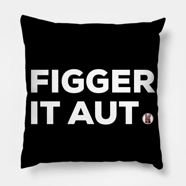 Figger it Aut Pillow by PincGeneral