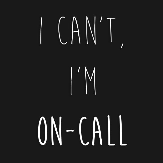 I Can't, I'm On-Call by midwifesmarket