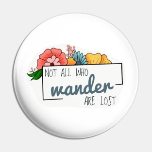 Not all who wander are lost Pin