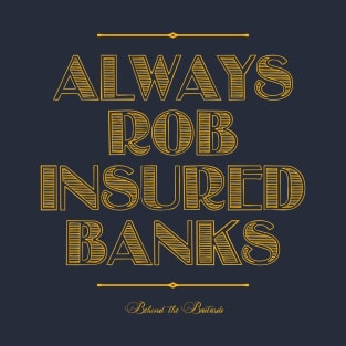 Always Rob Insured Banks T-Shirt