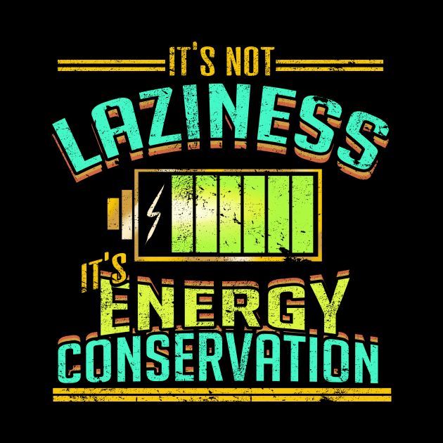 It's not Laziness It's Energy Conservation by VBleshka