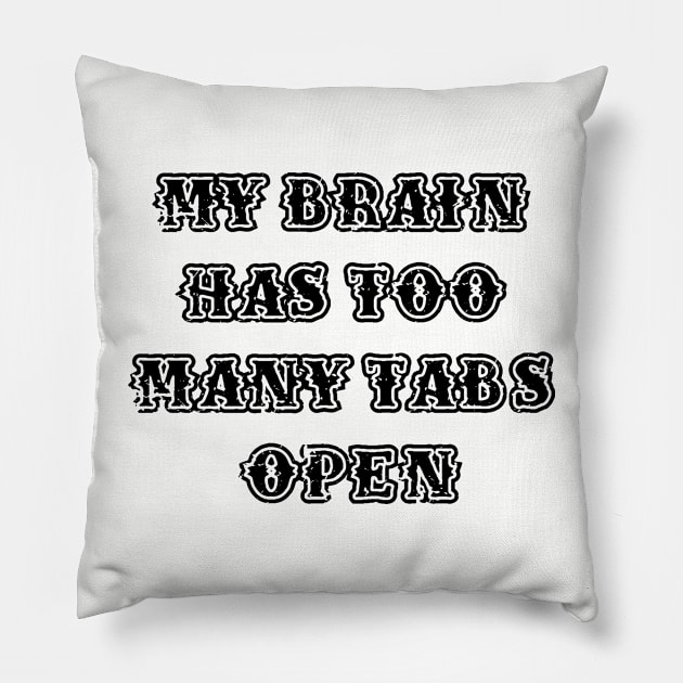 My Brain Has Too Many Tabs Open Pillow by Dodgefashion