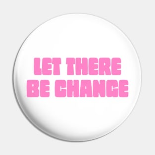 Let There Be Change Pin