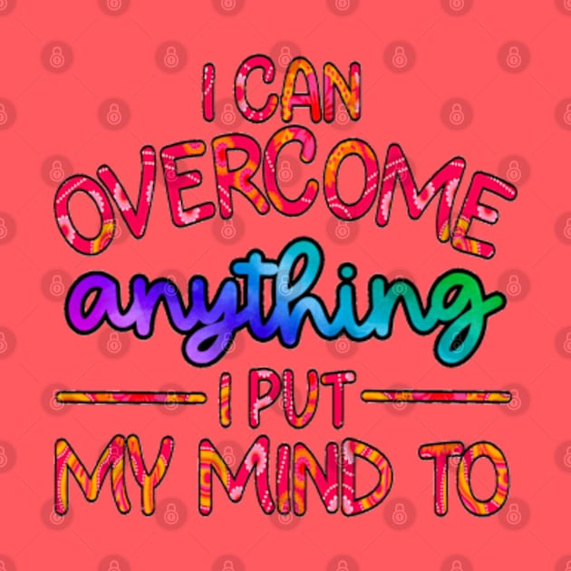 I Can Overcome Anything I Put My Mind To by Trinity Trinkets Custom Creations