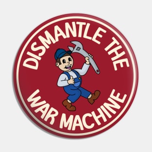 Dismantle The War Machine Pin