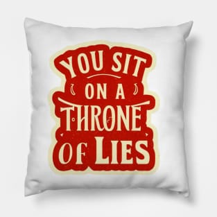 You sit on a throne of lies. Pillow