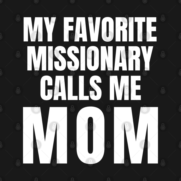 My Favorite Missionary Calls Me Mom LDS Mormon by MalibuSun