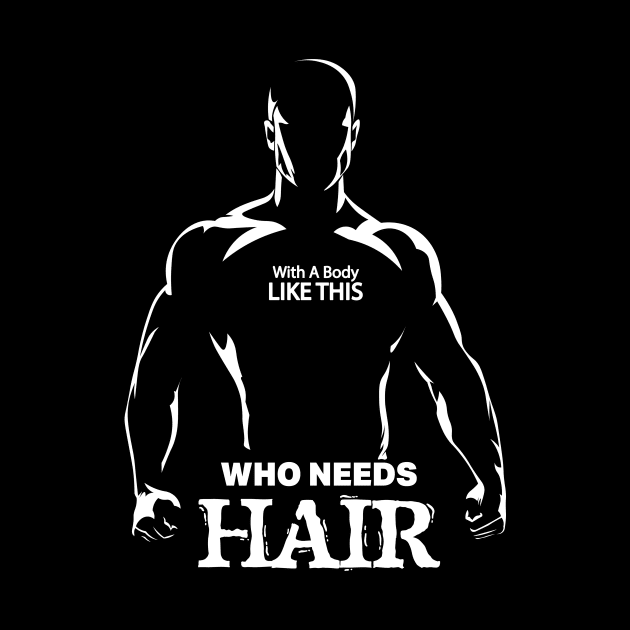 With A Body Like This Who Needs Hair Funny Bald Man Joke by GrafiqueDynasty