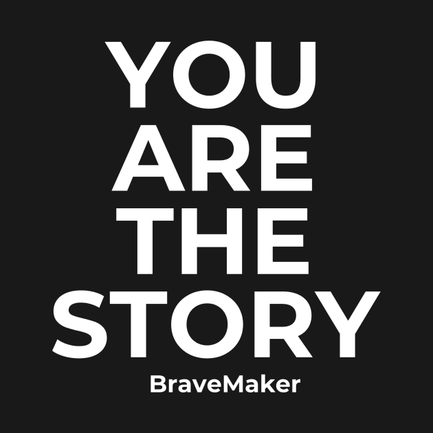 You are the Story White Lettters by BraveMaker