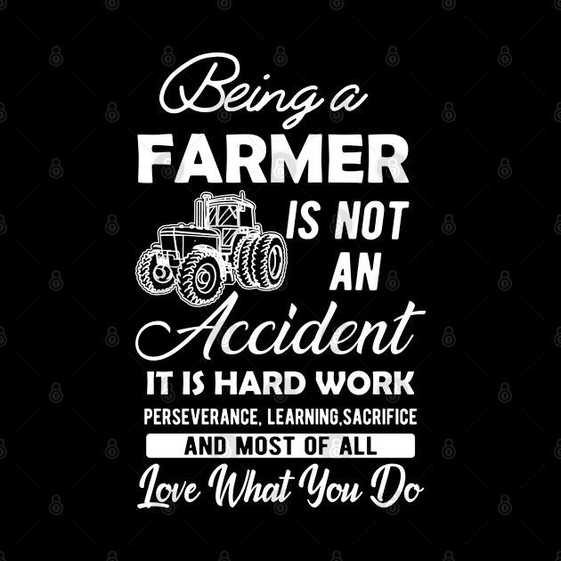 Farmer - Being a farmer It's not accident It's hard work by KC Happy Shop