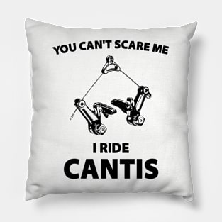 You Can't Scare Me I Ride Cantis Pillow