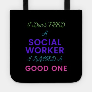 I Don't Need a Social Worker, I Raised a Good One Tote