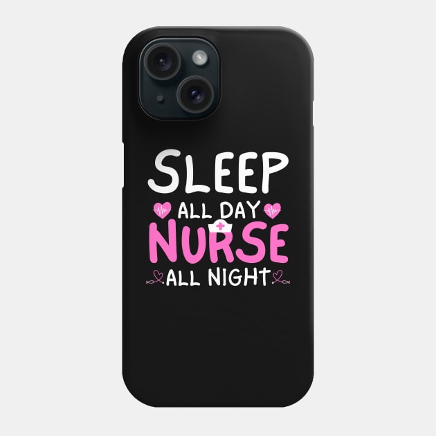 Sleep All Day Nurse All Night Funny Night Shift Nursing Phone Case by Orth