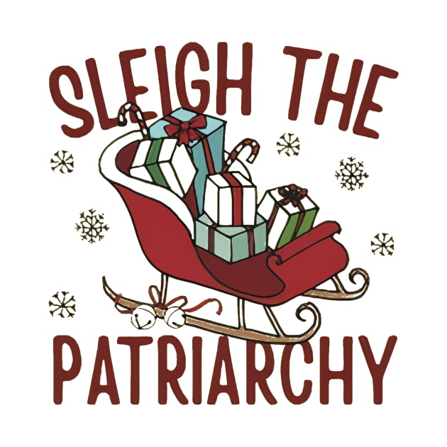 Sleigh The Patriarchy Funny Christmas by Ghost Of A Chance 