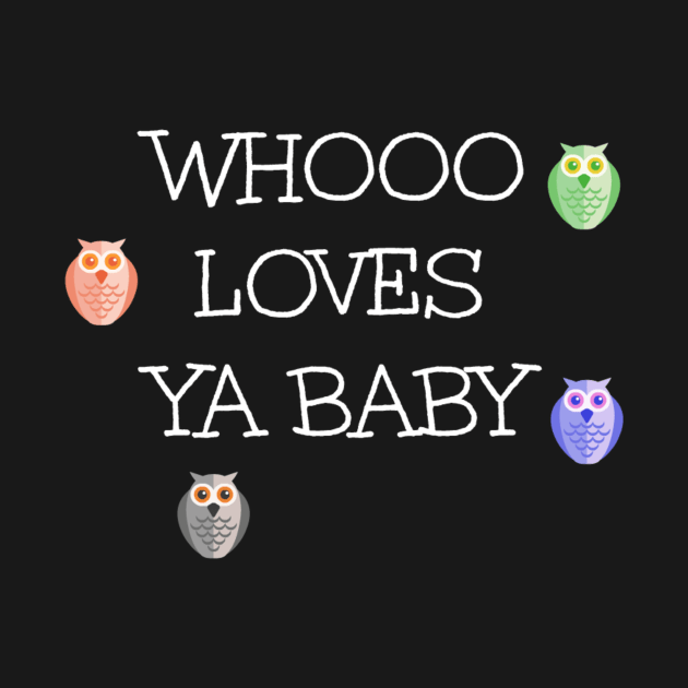 Whooo Love Ya Baby by swagmaven