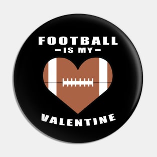 American Football Is My Valentine - Funny Quote Pin