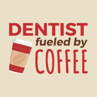 Dentist Fueled by Coffee T-Shirt