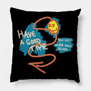 Have a Good Time, You Will Never Walk Alone Hand Drawn Pillow