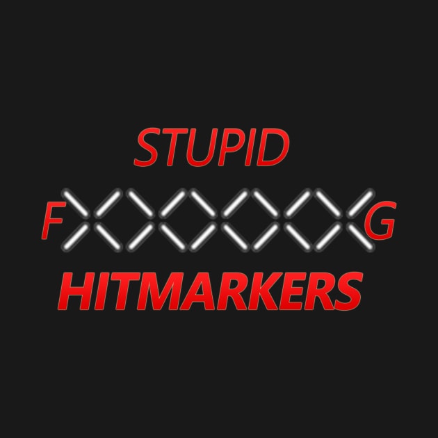 Stupid F-Ing Hitmarkers by Autobot