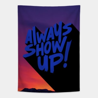 ALWAYS SHOW UP! Tapestry