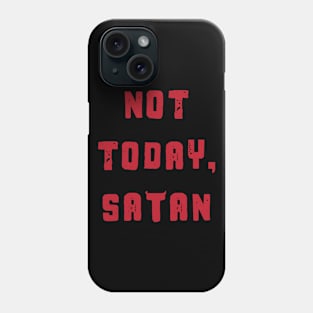 Not Today Satan - Funny Phone Case