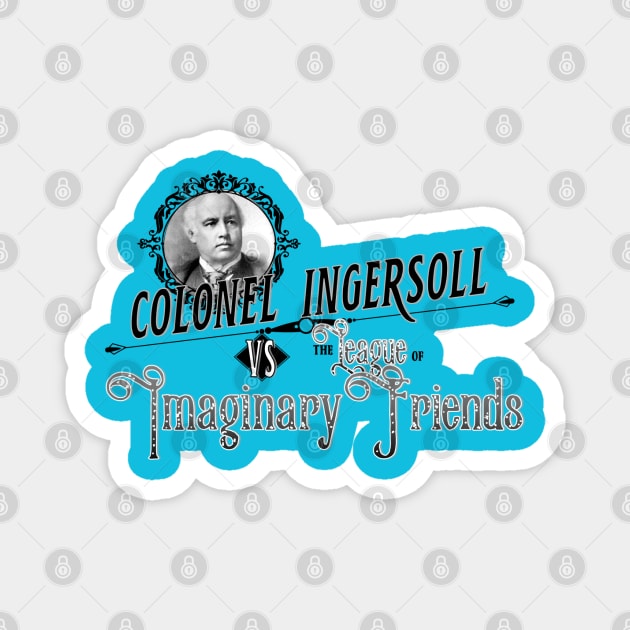 Colonel Ingersoll vs the League of Imaginary Friends Magnet by GodlessThreads