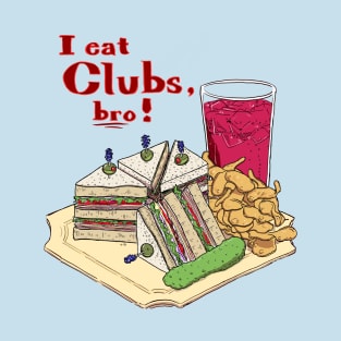 I eat Clubs, bro! T-Shirt