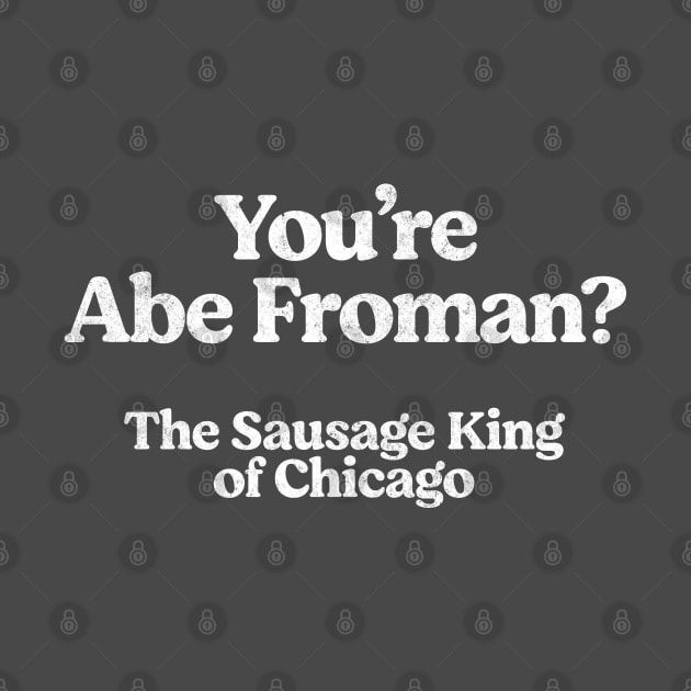 Abe Froman - The Sausage King of Chicago by BodinStreet