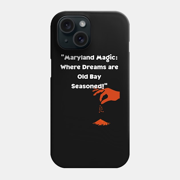 MARYLAND MAGIC WHERE DREAMS ARE OLD BAY SEASONED DESIGN Phone Case by The C.O.B. Store