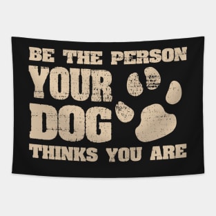 Be the person your dog thinks you are Funny Joke Tapestry