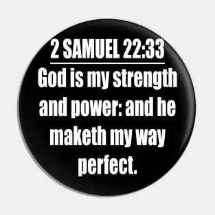 2 Samuel 22:33 Bible quote King James Version. God is my strength and power: and he maketh my way perfect. Pin